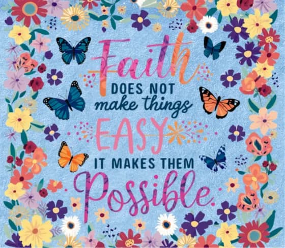Print reading Faith does not make things easy it makes them possible, with butterflies and flowers
