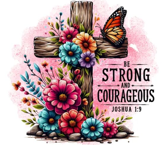 Scripture print reading Be strong and courageous, Joshua 1:9, around a flower-covered cross