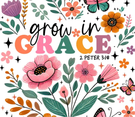 Print reading Grow in Grace, 2 Peter 3:18, surrounded by poppies and wildflowers