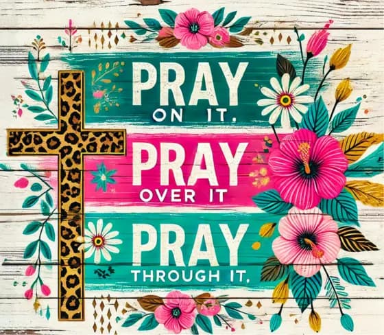 Rustic print reading Pray on it, Pray over it, Pray through it with a leopard-print cross