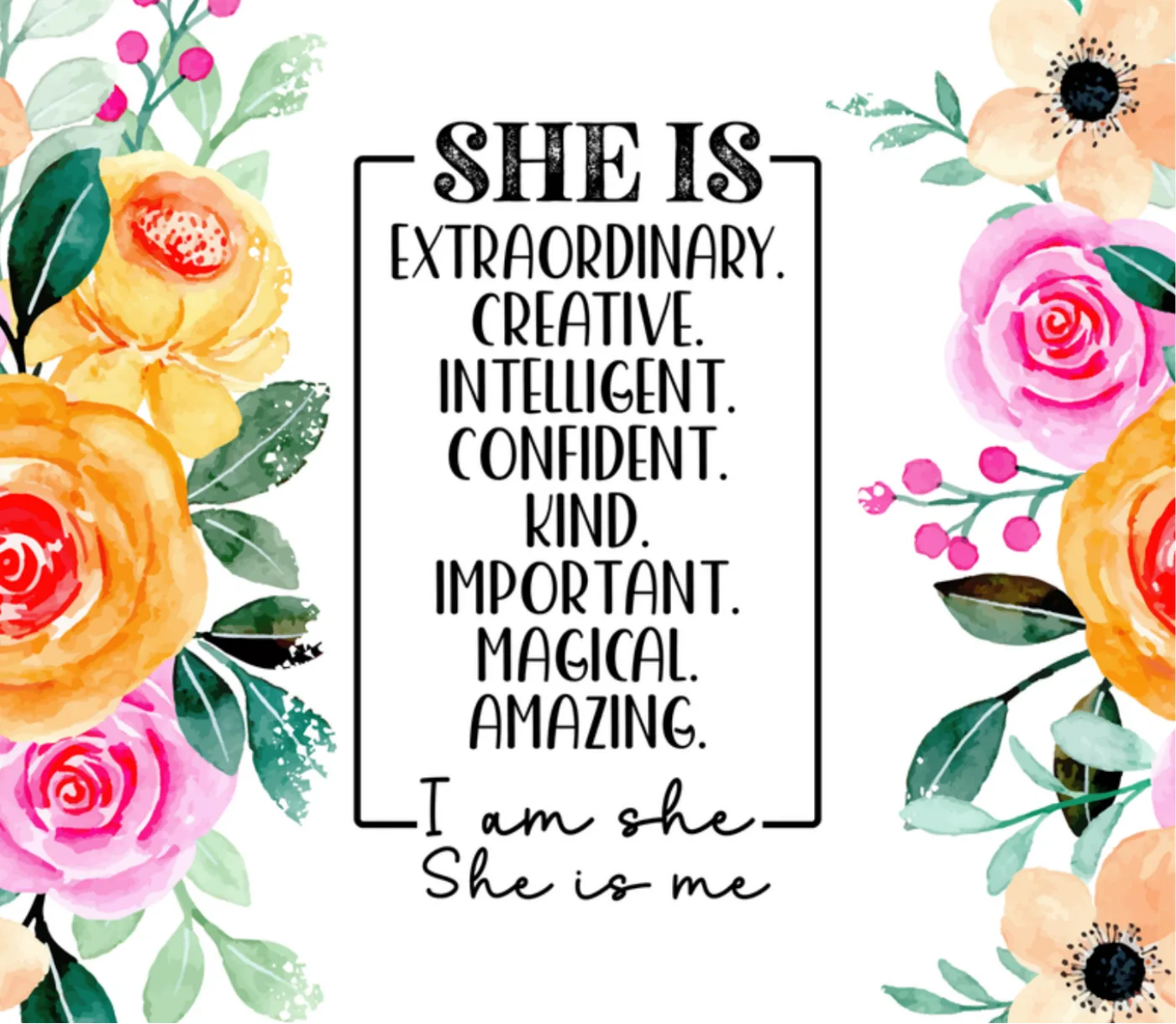 Print reading She is extraordinary with I am she, she is me, framed in yellow and pink roses